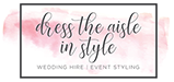 Inspirational Venue Styling and Wedding Decoration Hire Dress The Aisle In Style